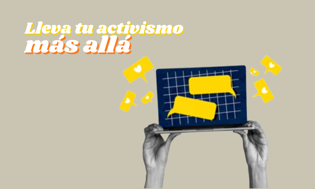 Imagen publicitaria del curso E-learning. La imagen dice lo siguiente: lleva tu activismo más allá y tiene una ilustración de unas manos sosteniendo una computadora portátil.